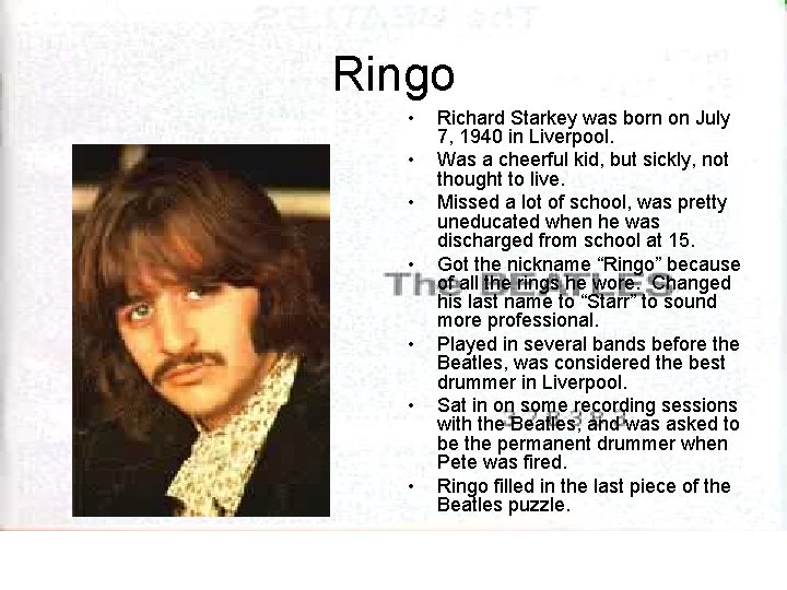 Ringo • • Richard Starkey was born on July 7, 1940 in Liverpool. Was