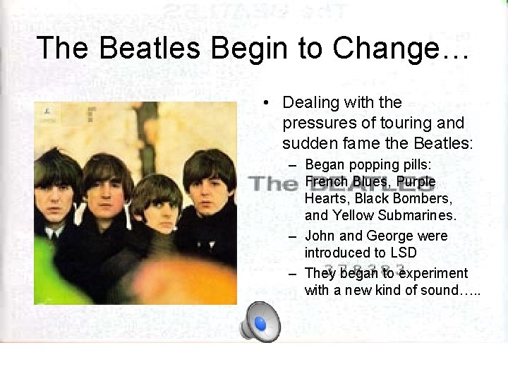 The Beatles Begin to Change… • Dealing with the pressures of touring and sudden