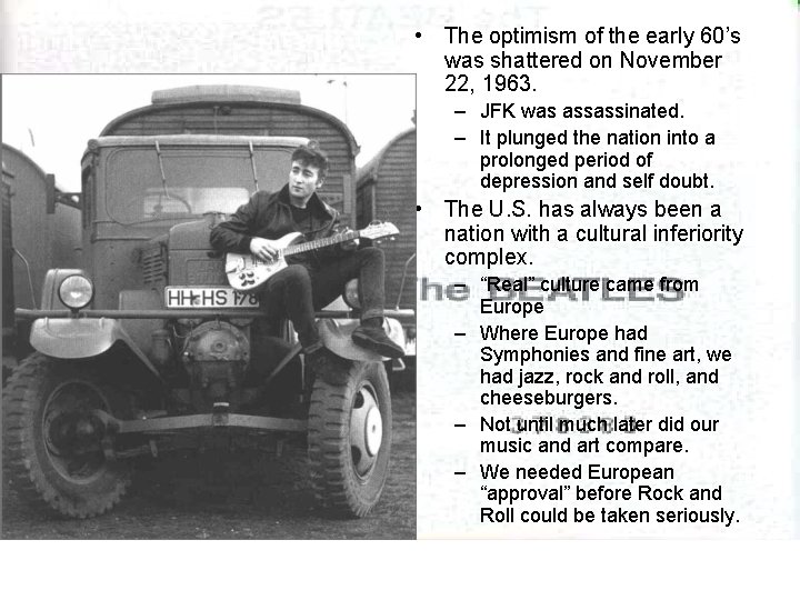  • The optimism of the early 60’s was shattered on November 22, 1963.