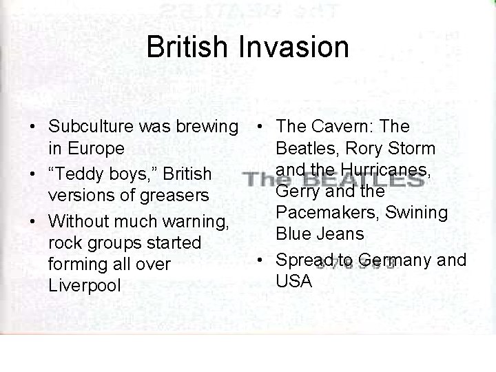 British Invasion • Subculture was brewing in Europe • “Teddy boys, ” British versions