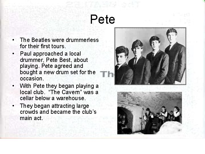 Pete • The Beatles were drummerless for their first tours. • Paul approached a