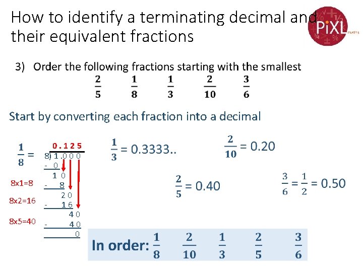 How to identify a terminating decimal and their equivalent fractions Start by converting each