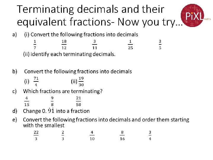 Terminating decimals and their equivalent fractions- Now you try… • 