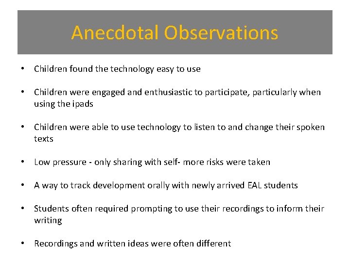 Anecdotal Observations • Children found the technology easy to use • Children were engaged