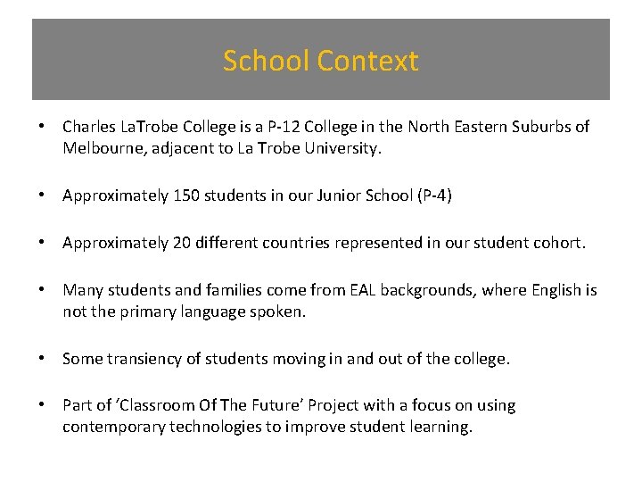 School Context • Charles La. Trobe College is a P-12 College in the North