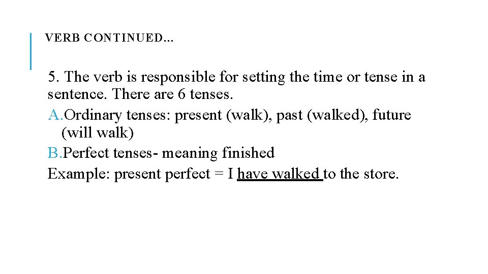 VERB CONTINUED… 5. The verb is responsible for setting the time or tense in