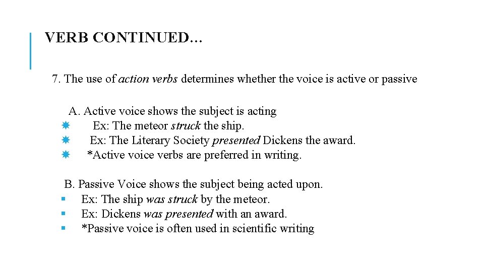 VERB CONTINUED… 7. The use of action verbs determines whether the voice is active