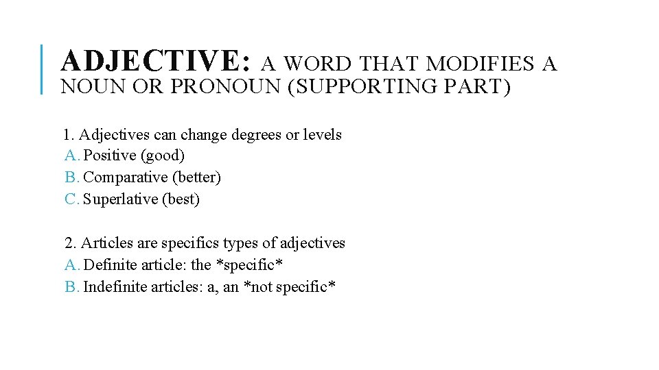 ADJECTIVE: A WORD THAT MODIFIES A NOUN OR PRONOUN (SUPPORTING PART) 1. Adjectives can