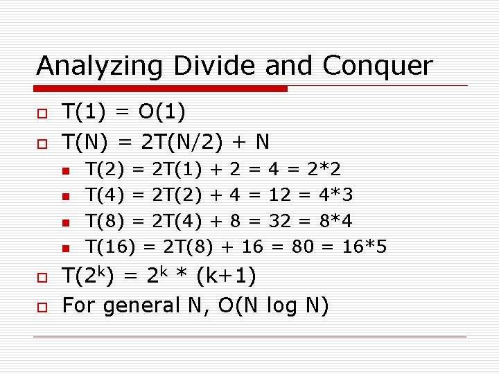 Analyzing Divide and Conquer o o T(1) = O(1) T(N) = 2 T(N/2) +