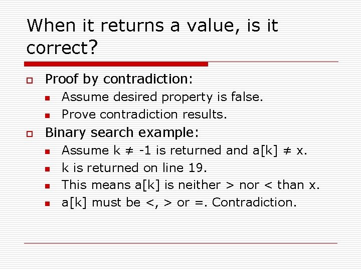 When it returns a value, is it correct? o Proof by contradiction: n n