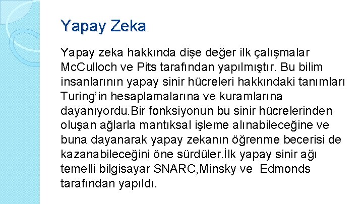 Yapay Zeka Yapay zeka hakkında dişe değer ilk çalışmalar Mc. Culloch ve Pits tarafından