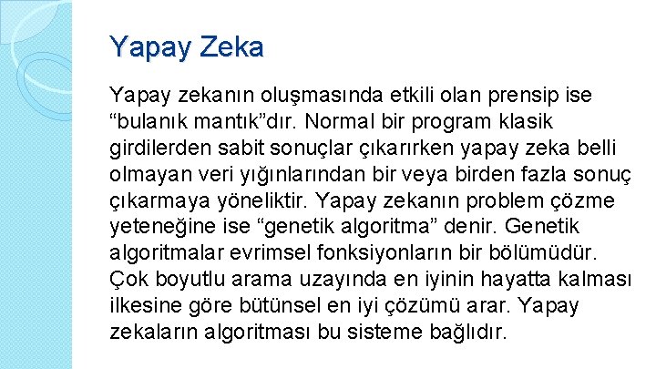 Yapay Zeka Yapay zekanın oluşmasında etkili olan prensip ise “bulanık mantık”dır. Normal bir program