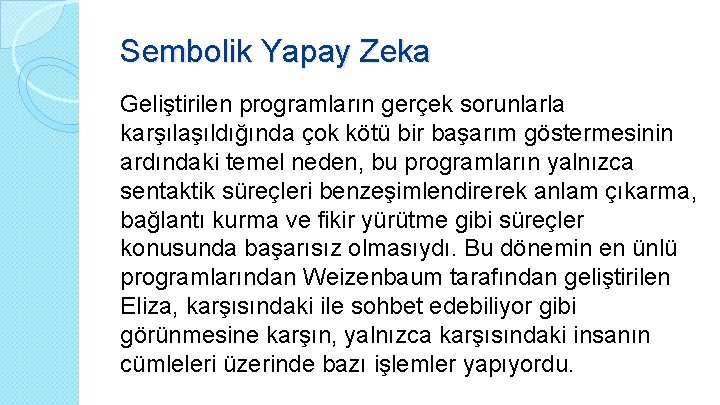 Sembolik Yapay Zeka Geliştirilen programların gerçek sorunlarla karşılaşıldığında çok kötü bir başarım göstermesinin ardındaki