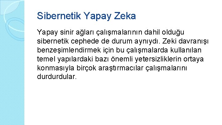 Sibernetik Yapay Zeka Yapay sinir ağları çalışmalarının dahil olduğu sibernetik cephede de durum aynıydı.