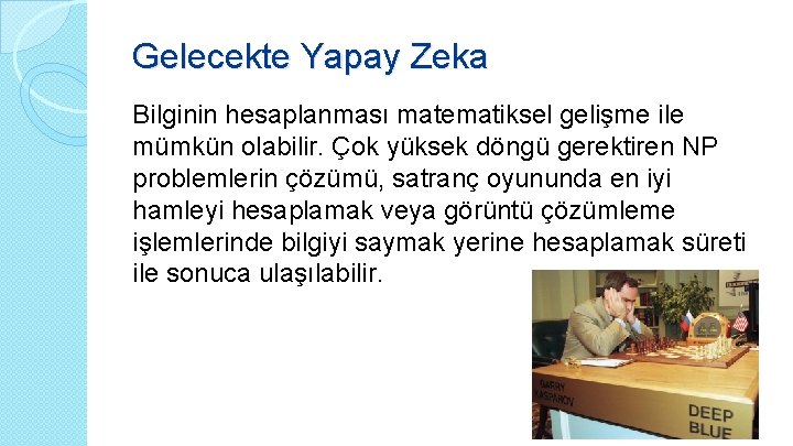 Gelecekte Yapay Zeka Bilginin hesaplanması matematiksel gelişme ile mümkün olabilir. Çok yüksek döngü gerektiren