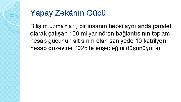 Yapay Zekânın Gücü Bilişim uzmanları, bir insanın hepsi aynı anda paralel olarak çalışan 100