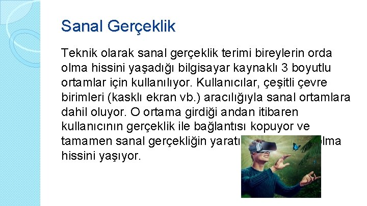Sanal Gerçeklik Teknik olarak sanal gerçeklik terimi bireylerin orda olma hissini yaşadığı bilgisayar kaynaklı