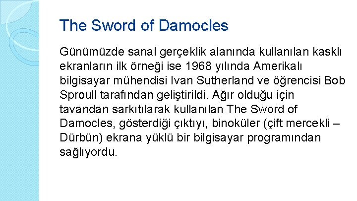 The Sword of Damocles Günümüzde sanal gerçeklik alanında kullanılan kasklı ekranların ilk örneği ise