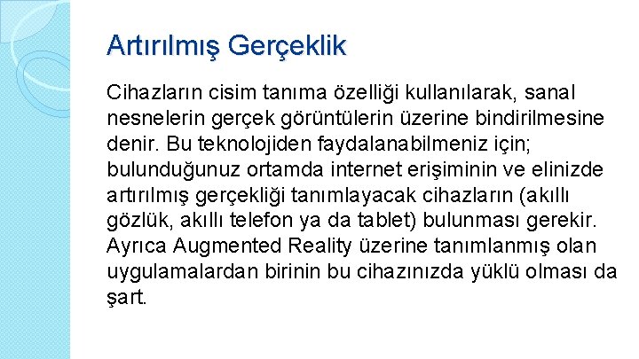 Artırılmış Gerçeklik Cihazların cisim tanıma özelliği kullanılarak, sanal nesnelerin gerçek görüntülerin üzerine bindirilmesine denir.