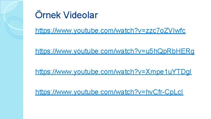 Örnek Videolar https: //www. youtube. com/watch? v=zzc 7 o. ZVIwfc https: //www. youtube. com/watch?