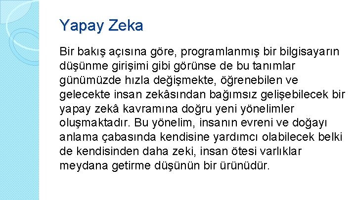 Yapay Zeka Bir bakış açısına göre, programlanmış bir bilgisayarın düşünme girişimi gibi görünse de