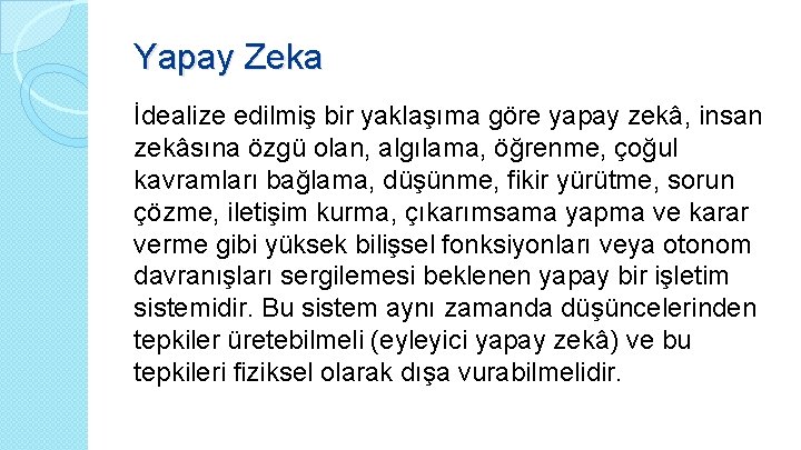 Yapay Zeka İdealize edilmiş bir yaklaşıma göre yapay zekâ, insan zekâsına özgü olan, algılama,