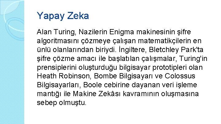 Yapay Zeka Alan Turing, Nazilerin Enigma makinesinin şifre algoritmasını çözmeye çalışan matematikçilerin en ünlü