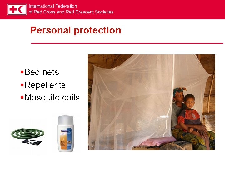 Personal protection §Bed nets §Repellents §Mosquito coils 