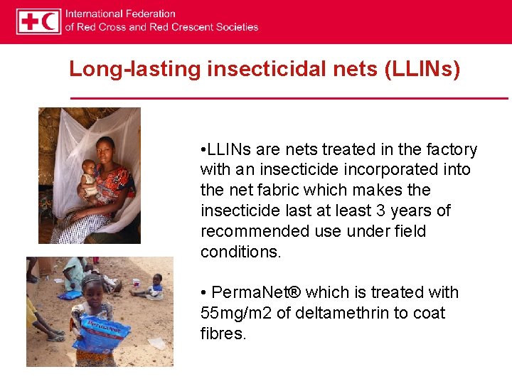 Long-lasting insecticidal nets (LLINs) • LLINs are nets treated in the factory with an