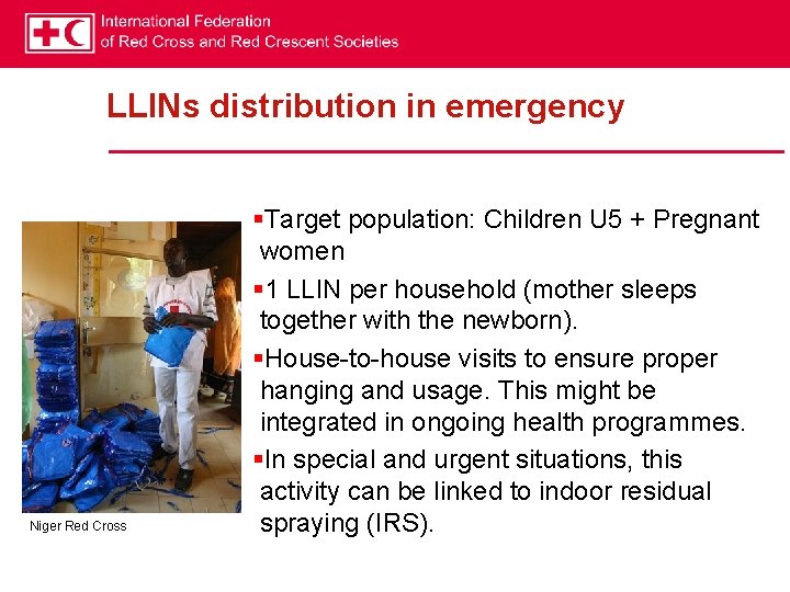 LLINs distribution in emergency Niger Red Cross §Target population: Children U 5 + Pregnant