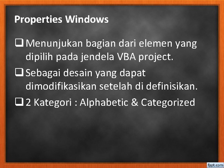 Properties Windows q Menunjukan bagian dari elemen yang dipilih pada jendela VBA project. q