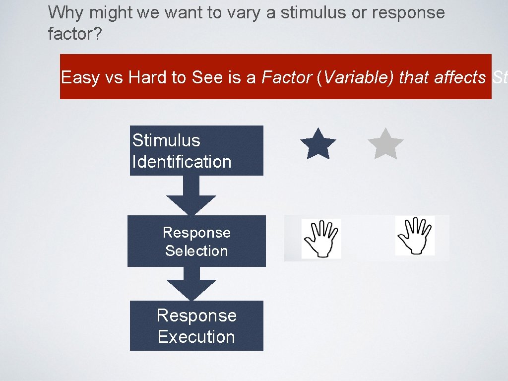 Why might we want to vary a stimulus or response factor? Easy vs Hard