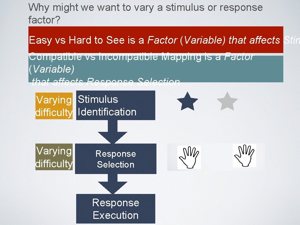 Why might we want to vary a stimulus or response factor? Easy vs Hard