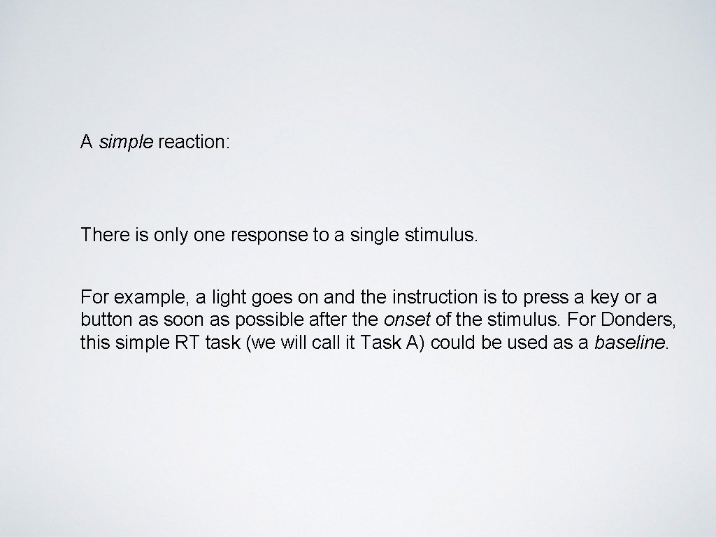 A simple reaction: There is only one response to a single stimulus. For example,