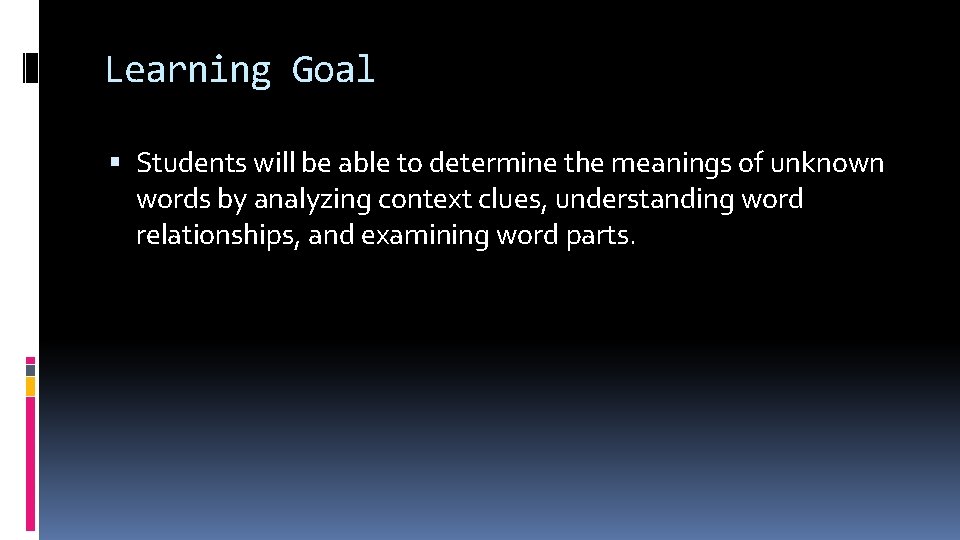Learning Goal Students will be able to determine the meanings of unknown words by