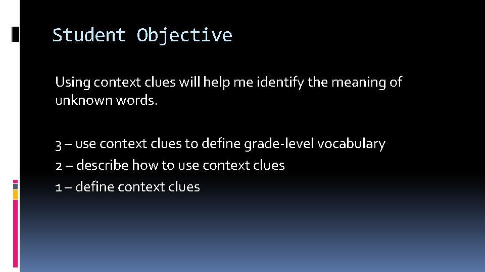 Student Objective Using context clues will help me identify the meaning of unknown words.