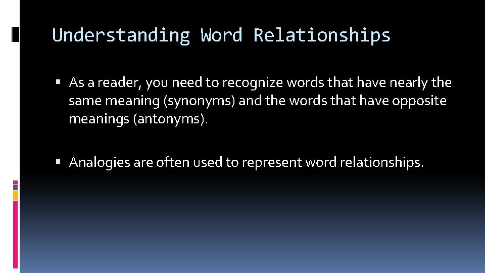 Understanding Word Relationships As a reader, you need to recognize words that have nearly