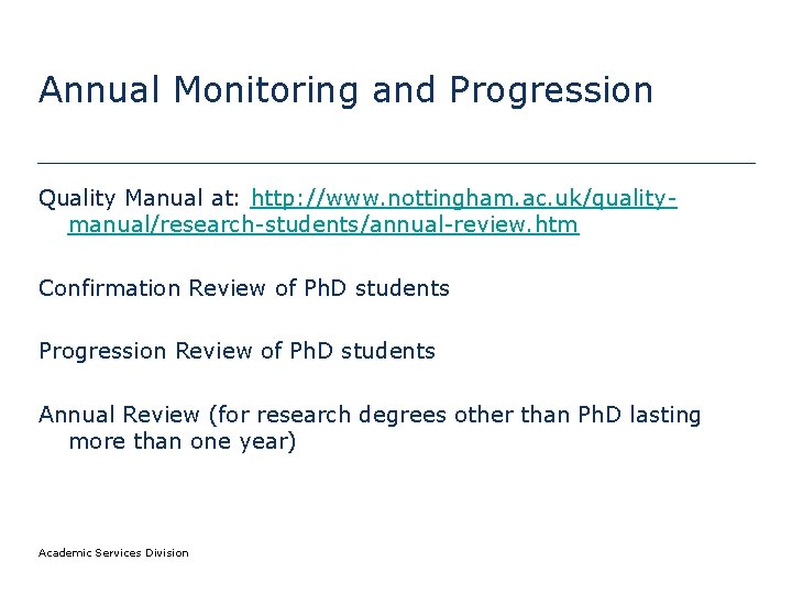 Annual Monitoring and Progression Quality Manual at: http: //www. nottingham. ac. uk/qualitymanual/research-students/annual-review. htm Confirmation