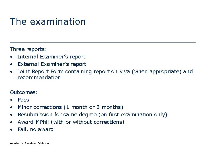 The examination Three reports: • Internal Examiner’s report • External Examiner’s report • Joint