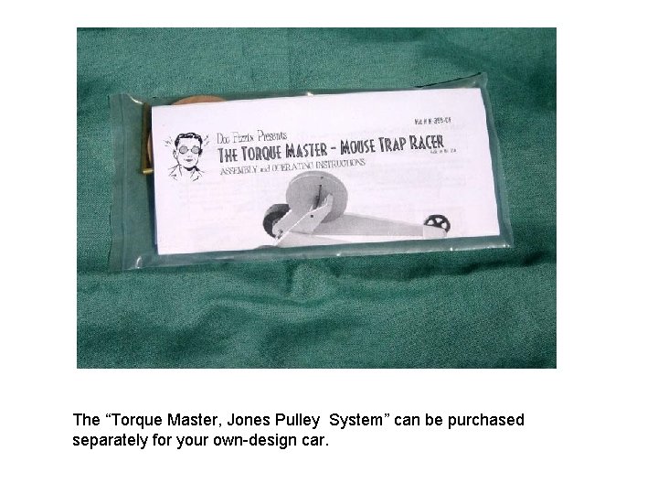 The “Torque Master, Jones Pulley System” can be purchased separately for your own-design car.