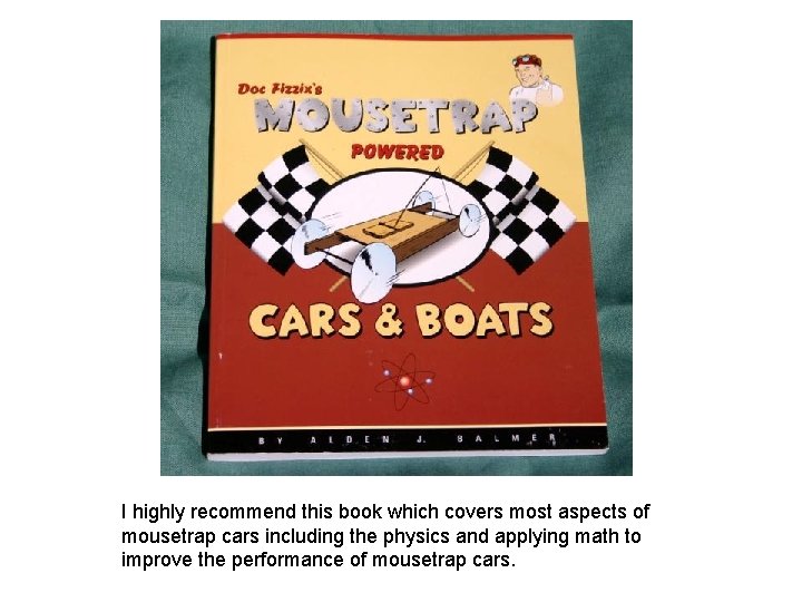 I highly recommend this book which covers most aspects of mousetrap cars including the