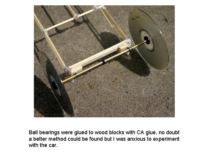 Ball bearings were glued to wood blocks with CA glue, no doubt a better