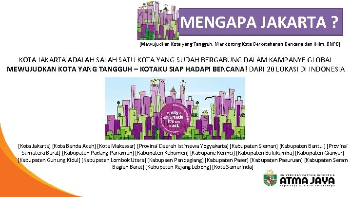 MENGAPA JAKARTA ? [Mewujudkan Kota yang Tangguh. Mendorong Kota Berketahanan Bencana dan Iklim. BNPB]