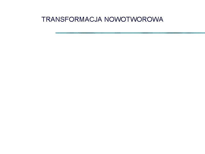 TRANSFORMACJA NOWOTWOROWA 