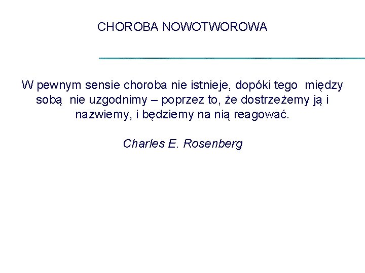 CHOROBA NOWOTWOROWA W pewnym sensie choroba nie istnieje, dopóki tego między sobą nie uzgodnimy