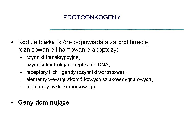 PROTOONKOGENY • Kodują białka, które odpowiadają za proliferację, różnicowanie i hamowanie apoptozy: - czynniki