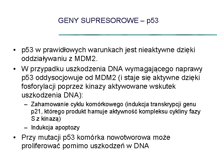 GENY SUPRESOROWE – p 53 • p 53 w prawidłowych warunkach jest nieaktywne dzięki