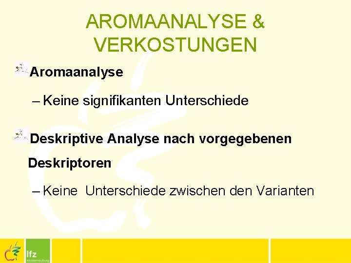 AROMAANALYSE & VERKOSTUNGEN Aromaanalyse – Keine signifikanten Unterschiede Deskriptive Analyse nach vorgegebenen Deskriptoren –