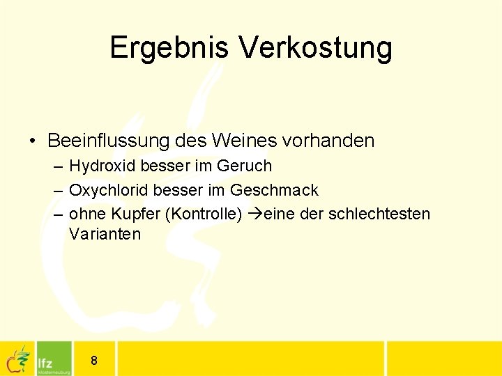 Ergebnis Verkostung • Beeinflussung des Weines vorhanden – Hydroxid besser im Geruch – Oxychlorid