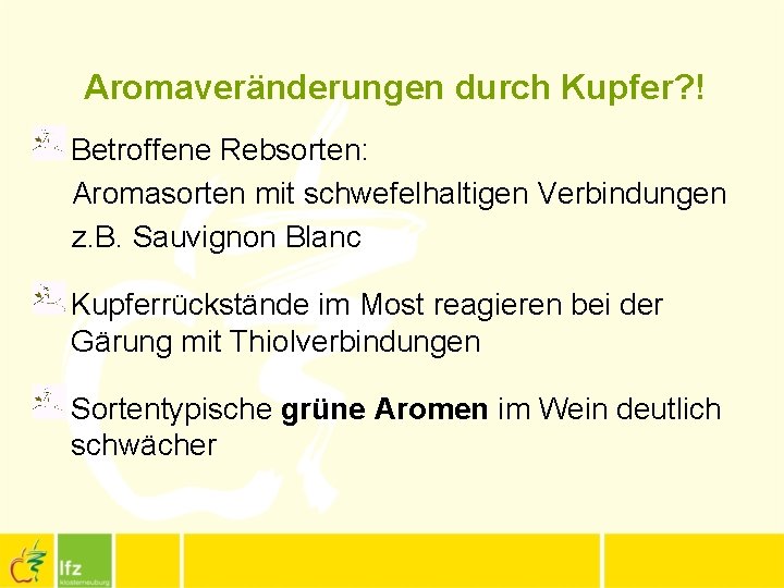 Aromaveränderungen durch Kupfer? ! Betroffene Rebsorten: Aromasorten mit schwefelhaltigen Verbindungen z. B. Sauvignon Blanc